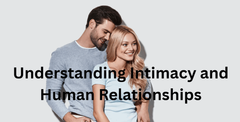Understanding Intimacy and Human Relationships