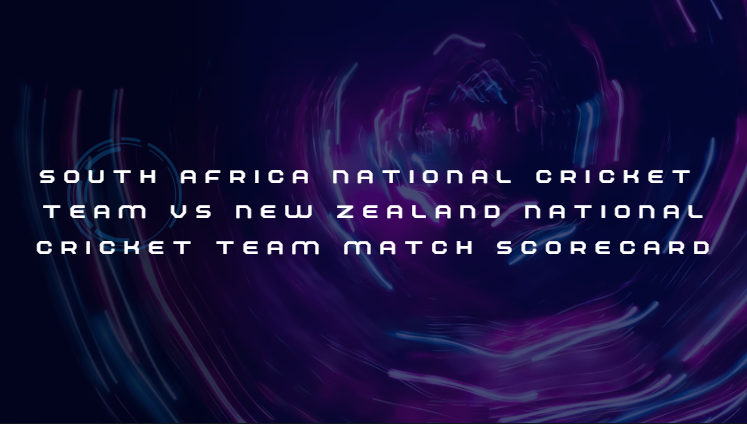 South Africa National Cricket Team vs New Zealand National Cricket Team Match Scorecard South Africa National Cricket Team vs New Zealand National Cricket Team Match Scorecard